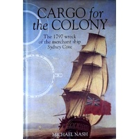 Cargo For Colony. The 1797 Wreck Of The Merchant Ship Sydney Cove