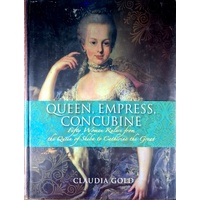 Queen, Empress, Concubine. 50 Women Rulers From Cleopatra To Catherine The Great