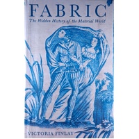 Fabric. The Hidden History Of The Material World