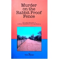 Murder On The Rabbit Proof Fence. The Strange Case Of Arthur Upfield And Snowy Rowles