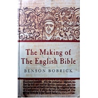 The Making Of The English Bible. The Story Of The English Bible And The Revolution It Inspired
