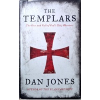 The Templars. The Rise And Fall Of The God's Holy Warriors