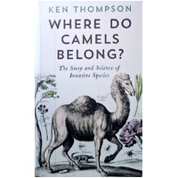 Where Do Camels Belong. The Story And Science Of Invasive Species