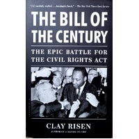 Bill Of The Century. The Epic Battle For The Civil Rights Act