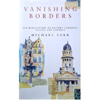 Vanishing Borders. The Rediscovery Of Eastern Germany, Poland And Bohemia