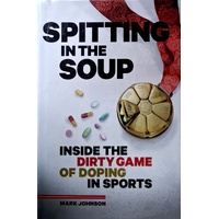 Spitting In The Soup. Inside The Dirty Game Of Doping In Sports
