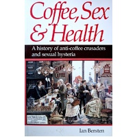 Coffee, Sex, Health. A History Of Anti-Coffee Crusaders And Sexual Hysteria