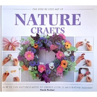 Nature Crafts. How To Use Nature's Gfts To Create Over 70 Decorative Designs
