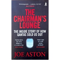 The Chairman's Lounge. The Inside Story Of How Qantas Sold Us Out