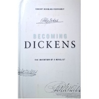 Becoming Dickens. The Invention Of A Novelist