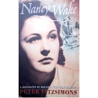 Nancy Wake. A Biography Of Our Greatest War Heroine