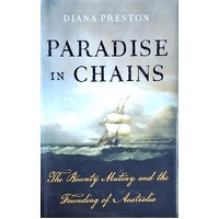 Paradise In Chains. The Bounty Mutiny And The Founding Of Australia