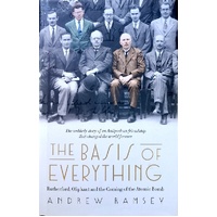 The Basis Of Everything. Rutherford, Oliphant And The Coming Of The Atomic Bomb
