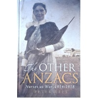 The Other Anzacs. Nurses At War, 1914-1918