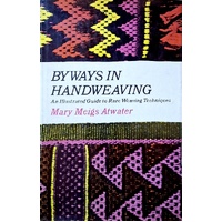 Byways In Handweaving. An Illustrated Guide To Rare Weaving Techniques