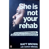 She Is Not Your Rehab. One Man's Journey To Healing And The Global Anti-Violence Movement He Inspired