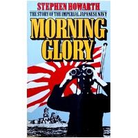 Morning Glory.The Story Of The Imperial Japanese Navy