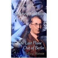 Sidney Cotton. The Last Plane Out Of Berlin