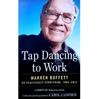 Tap Dancing To Work. Warren Buffett On Practically Everything, 1966-2012