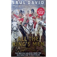 All The King's Men. The British Soldier From The Restoration To Waterloo