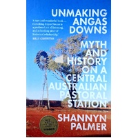 Unmaking Angas Downs. Myth And History On A Central Australian Pastoral Station