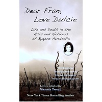 Dear Fran, Love Dulcie. Life And Death In The Hills And Hollows Of Bygone Australia