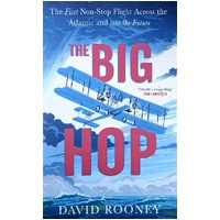 The Big Hop. The First Non-Stop Flight Across The Atlantic And Into The Future