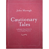 Cautionary Tales. Authentic Case Histories From Medical Practice