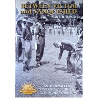 Between Victor And Vanquished. An Australian Interrogator In The War Against Japan