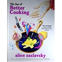 The Joy Of Better Cooking. Life-Changing Skills & Thrills For Enthusiastic Eaters