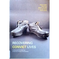 Recovering Convict Lives. A Historical Archaeology Of The Port Arthur Penitentiary