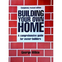 Building Your Own Home. A Comprehensive Guide For Australian Owner Builders