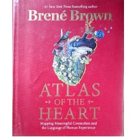 Atlas Of The Heart. Mapping Meaningful Connection And The Language Of Human Experience