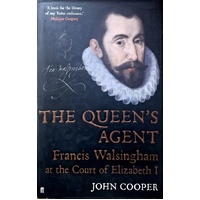 The Queen's Agent. Francis Walsingham At The Court Of Elizabeth I