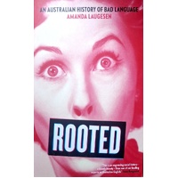 Rooted. An Australian History Of Bad Language