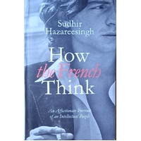 How The French Think. An Affectionate Portrait Of An Intellectual People