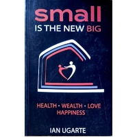 Small Is The New Big. Health, Wealth, Love, Happiness