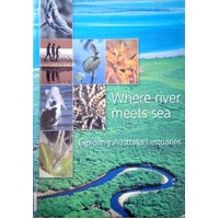 Where River Meets Sea. Exploring Australia's Estuaries