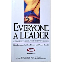 Everyone A Leader. A Grassroots Model For The New Workplace