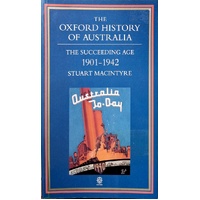 The Oxford History Of Australia. The Succeeding Age 1901-1942