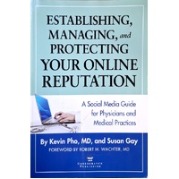 Establishing, Managing And Protecting Your Online Reputation. A Social Media Guide For Physicians And Medical Practices