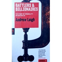 Battlers And Billionaires. The Story Of Inequality In Australia