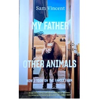 My Father And Other Animals. How I Took On The Family Farm