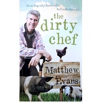 The Dirty Chef. From Big City Food Critic To Foodie Farmer