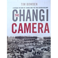 The Changi Camera. A Unique Record Of Changi And The Thai-Burma Railway