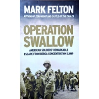 Operation Swallow. American Soldiers' Remarkable Escape From Berga Concentration Camp