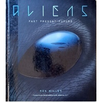 Aliens. The Complete History Of Extra Terrestrials. From Ancient Times To Ridley Scott