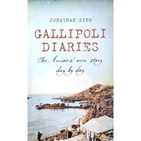 Gallipoli Diaries. The Anzacs' Own Story Day By Day