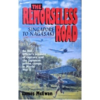 The Remorseless Road. Singapore To Nagasake