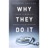 Why They Do It. Inside The Mind Of The White-Collar Criminal